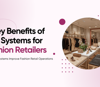 5 Key Benefits of ERP Systems for Fashion Retailers