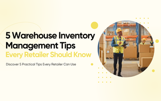 5 Warehouse Inventory Management Tips Every Retailer Should Know