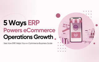 5 Ways ERP Powers eCommerce Operations Growth