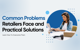 Common Problems Retailers Face and Practical Solutions