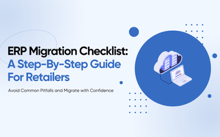 ERP Migration Checklist: A Step-by-Step Guide for Retailers
