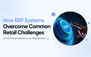 How ERP Systems Overcome Common Retail Challenges