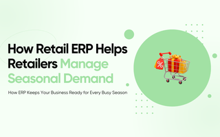 How Retail ERP Helps Retailers Manage Seasonal Demand
