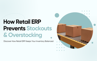 How Retail ERP Prevents Stockouts and Overstocking