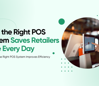 How the Right POS System Saves Retailers Time Every Day