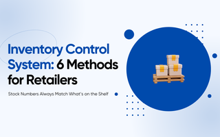 Inventory Control System: 6 Methods for Retailers