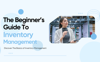The Beginner's Guide To Inventory Management