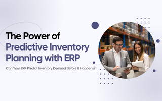 The Power of Predictive Inventory Planning with ERP
