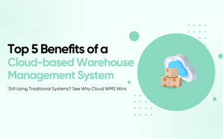 Top 5 Benefits of a Cloud-based Warehouse Management System
