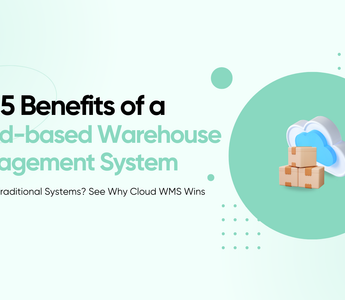 Top 5 Benefits of a Cloud-based Warehouse Management System