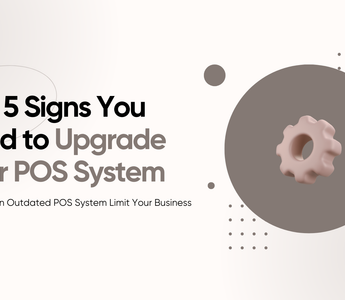 Top 5 Signs You Need to Upgrade Your POS System