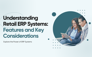 Illustration with the words “Understanding Retail ERP Systems: Features and Key Considerations”