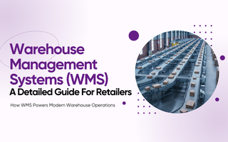 Warehouse Management Systems: A Detailed Guide for Retailers