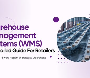 Warehouse Management Systems: A Detailed Guide for Retailers