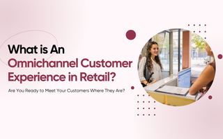 What Is an Omnichannel Customer Experience in Retail?
